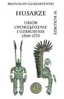 Husarų ubiór oporządzenie i uzbrojenie 1500-1775 - Bronisław Gembarzewski