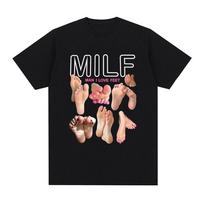 MILF Man I Love Feet Funny Meme Graphic T-Shirt Men Women Cotton Short Sleeve O-Neck T Shirt Streetwear Harajuku Gothic T-shirts S