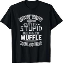 Duct Tape Can't Fix Stupid Can Muffle The Sound Funny T-Shirt S įvairiaspalvis