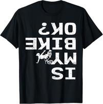 Is My Bike Ok Funny Sarcastic BMX Biker Cycling Cyclist Tee Gift Unisex T-Shirt S įvairiaspalvis