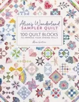 KNYGA Alice Caroline Alice'S Wonderland Sampler Quilt, 100 Quilt Blocks to Improve Your Sewing Skills