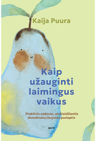 Kaip užauginti laimingus vaikus - Kaija Puura