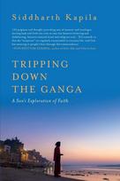 Tripping Down The Ganga: A Sons Exploration of Faith, Tripping Down The Ganga: A Sons Exploration of Faith