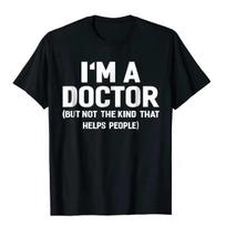 I'm A Doctor (Not The Kind That Helps People) Funny Shirt Vintage T Shirts Young Tees Hip Hop XXL black