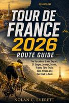 Tour de France 2026 Route Guide: The Barcelona Grand Départ, 21 Stages, Jerseys, Teams, Riders, Time Trials, Alpe d'Huez, and the Road to Paris