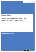 Worlds and selves falling apart - The science fiction of Philip K. Dick