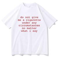 Jokiu būdu neduokite man cigaretės, kad ir ką sakyčiau Funny Meme Marškinėliai Unisex Unisex Laisvalaikio Vintažiniai Marškinėliai Viršutiniai drabužiai M white