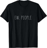 Ew People Introverts Sarcastic Saying T-Shirt L