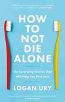 KNYGA Logan Ury How to Not Die Alone, The Surprising Science That Will Help You Find Love