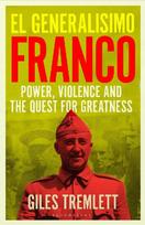 El Generalísimo: Franco: Power, Violence and the Quest for Greatness