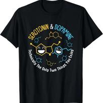 Serotonin & Dopamine Technically The Only Two Things You T-Shirt S juoda