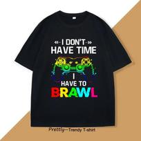 I Don't Have Time I Have To Brawl Showdown Stars T Shirt Funny Gamer Graphic T Shirts Short Sleeve Printed Tee Shirt Tops S juoda