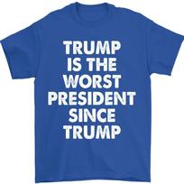 Trump is The Worst President Since Trump Funny Saying T-Shirt S