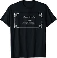 Here I Am Just as Charming and Sexy as You Dreamed I’d Be T-Shirt M black