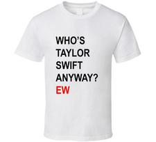 Who's Swift Anyway? Ew Funny Concert Gift T Shirt Mens Kids Womens Boys girls children 3XL