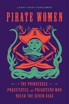 Pirate Women: The Princesses, Prostitutes, and Privateers Who Ruled the Seven Seas