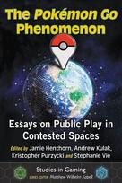 Pokemon Go Phenomenon: Essays on Public Play in Contested Spaces