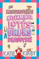 Katastrofiškai nesėkminga Lotės Bruks draugystė. Antra knyga - Katie Kirby