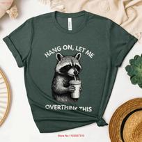 Hold On Let Me Overthink This T Shirt Sarcastic For Her Racoon Funny Top Overthinker Gift Vintage Slightly S