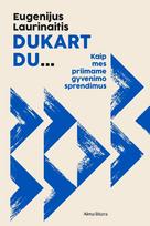 Dukart du… Kaip mes priimame gyvenimo sprendimus - Eugenijus Laurinaitis