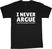 Funny I Never Argue I Explain Why I'm Right T-shirt L