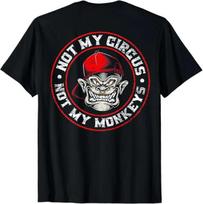 Not My Circus Not My Monkeys on backGood Quality TShirt Size S5XL Unisex T-Shirt XL gray