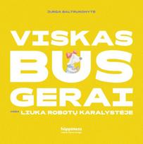 Viskas bus gerai, arba Liuka robotų karalystėje (knyga su defektais) - Jurga Baltrukonytė, Algis Kriščiūnas