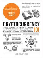 Cryptocurrency 101: From Blockchain and Bitcoin to Altcoins and Cryptocurrency Exchanges, Your Essential Guide to Understanding, Acquiring, and Using Cryptocurrency