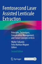 Femtosecond Laser Assisted Lenticule Extraction: Principles, Techniques, Complication Management, and Future Concepts in KLEx