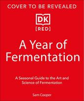 A Year of Fermentation: A Seasonal Guide to the Art & Science of Fermentation