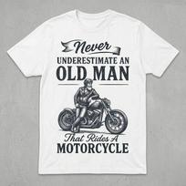 Never Underestimate An Old Man Who Rides A Motorcycle T-Shirt - Biker Gift 2 2XL