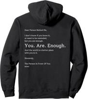 Dear Person Behind Me You are Enough The World Is Better ON BACK Pullover Hoodie XXL