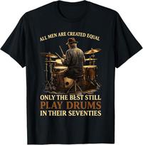 All Men are Created Equal Best Play Drums in Their Seventies T-Shirt S