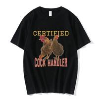 Certified Cock Handler T-shirt Funny Chicken Meme T Shirt Men's Women Cotton Casual Short Sleeve Oversized T-shirts Streetwear S juoda