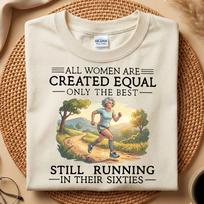 All Women Are Created Equal Only The Best Still Running in Their Sixties Shirt, Funny Grandma Running Shirt, Fitness Mother Days Gift S