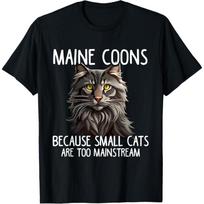 Maine Coon Cat Lover, Because Small Cats Are Too Mainstream T-Shirt for Men Women Kids S
