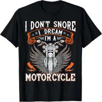 I Don't Snore I Dream I'm A Motorcycle Shirt Biker Gift Fun T-Shirt S juoda