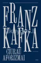 CIŪRAU AFORIZMAI. Svarstymai apie nuodėmę, kančią, viltis ir tikrąjį kelią - Franz Kafka