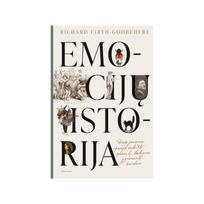 Emocijų istorija. Kaip jausmai padėjo sukurti pasaulį, kokiame gyvename šiandien