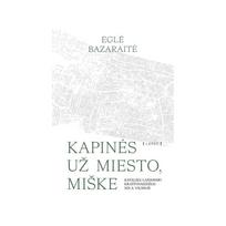 Kapinės už miesto, miške. Katalikų laidojimo kraštovaizdžiai XIX a. Vilniuje