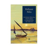 Kelionė Nilu. Grafo Mykolo Tiškevičiaus kelionės į Egiptą ir Nubiją: dienoraštis, 1861–1862 m. - Mykolas Tiškevičius