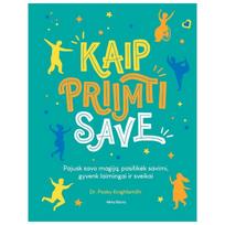 Kaip priimti save. Pajusk savo magiją, pasitikėk savimi, gyvenk laimingai ir sveikai