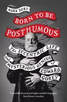 KNYGA Mark Dery Born to Be Posthumous, The Eccentric Life and Mysterious Genius of Edward Gorey