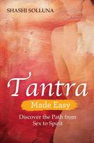 Tantra Made Easy: Discover the Path from Sex to Spirit