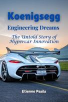Koenigsegg: Engineering Dreams - The Untold Story of Hypercar Innovation, Koenigsegg: Engineering Dreams - The Untold Story of Hypercar Innovation