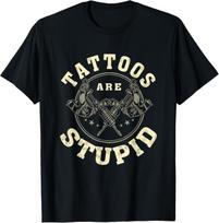 Tattoos Are Stupid Sarcastic Ink Addict Tattooed T-Shirt S beige