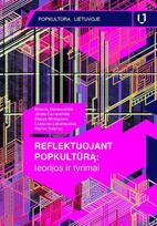 Reflektuojant popkultūrą: teorijos ir tyrimai. Popkultūra Lietuvoje, 1-oji knyga