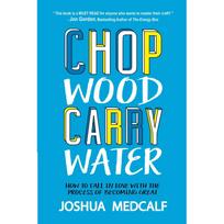 Chop Wood Carry Water Paperback by Joshua Medcalf UKN1669