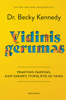 Vidinis gerumas. Praktinis vadovas, kaip sukurti tvirtą ryšį su vaiku