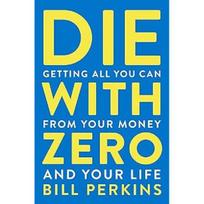 Die With Zero Getting All You Can from Your Money Paperback # UKN1143